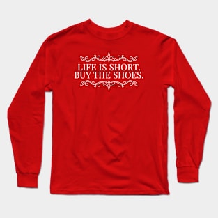 Life is short Buy the shoes Fancy Inspiring Words Long Sleeve T-Shirt